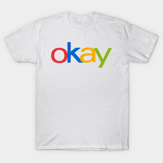 eBay is Okay T-Shirt by PopCultureShirts